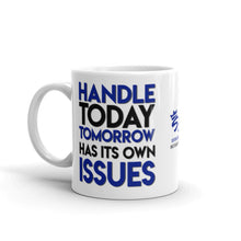 Load image into Gallery viewer, Handle Today Tomorrow Has Its Own Issues | Coffee Mug
