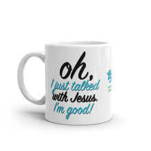 Load image into Gallery viewer, Oh I Just Talked With Jesus I&#39;m Good! | Coffee Mug
