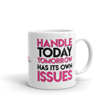 Load image into Gallery viewer, Handle Today Tomorrow Has Its Own Issues | Coffee Mug
